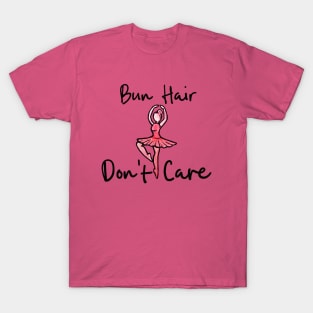 Bun hair don't care T-Shirt